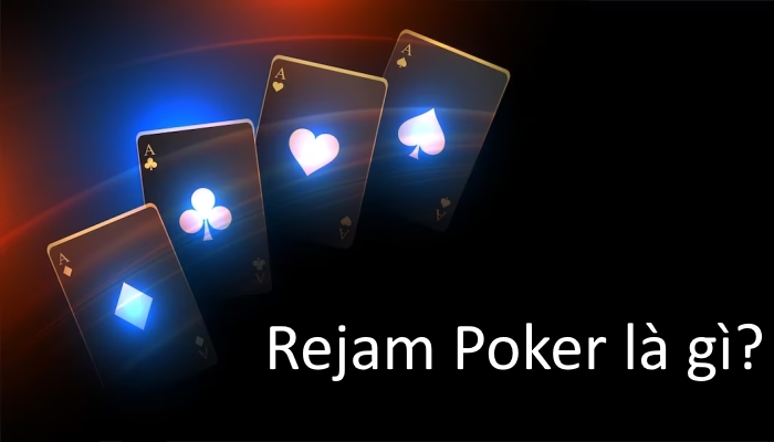 Rejam Poker Là Gì? Chiến Lược Rejam Poker Không Hữu Ích Khi Nào?